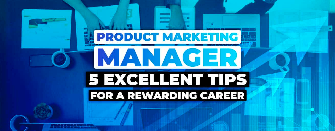Cover image for Product Marketing Manager: 5 Excellent Tips for a Rewarding Career