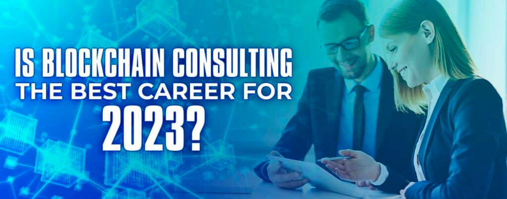 Cover image for Is Blockchain Consulting the Best Career for 2023?